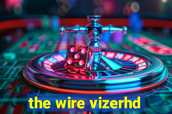 the wire vizerhd